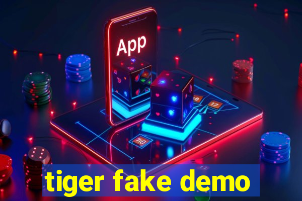 tiger fake demo